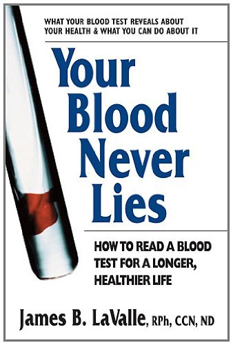 James B. Lavalle/Your Blood Never Lies@ How to Read a Blood Test for a Longer, Healthier